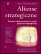 Alianse strategiczne Sztuka zdobywania korzyści poprzez współpracę