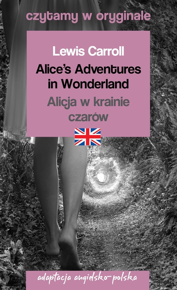 Alice's Adventures in Wonderland. Alicja w Krainie Czarów. Czytamy w oryginale