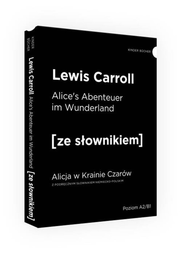 Alicja w Krainie Czarów / Alice`s Abenteuer im Wunderland Alicja w Krainie Czarów z podręcznym słownikiem niemiecko-polskim