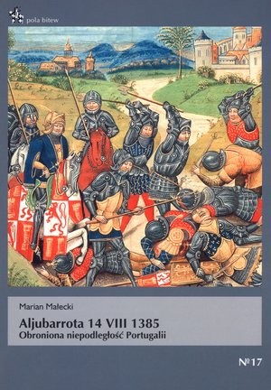 Aljubarrota 14 VIII 1385. Obroniona niepodległość Portugalii