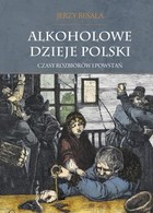 Alkoholowe dzieje Polski. Czasy rozbiorów i powstań T.2 - mobi, epub
