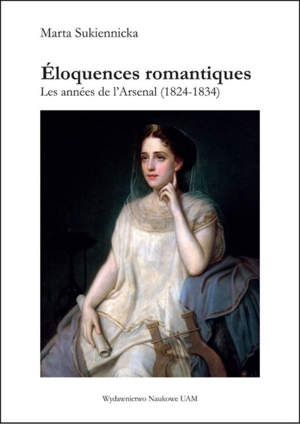 Eloquences romantiques Les annees de l`Arsenal (1824-1834)