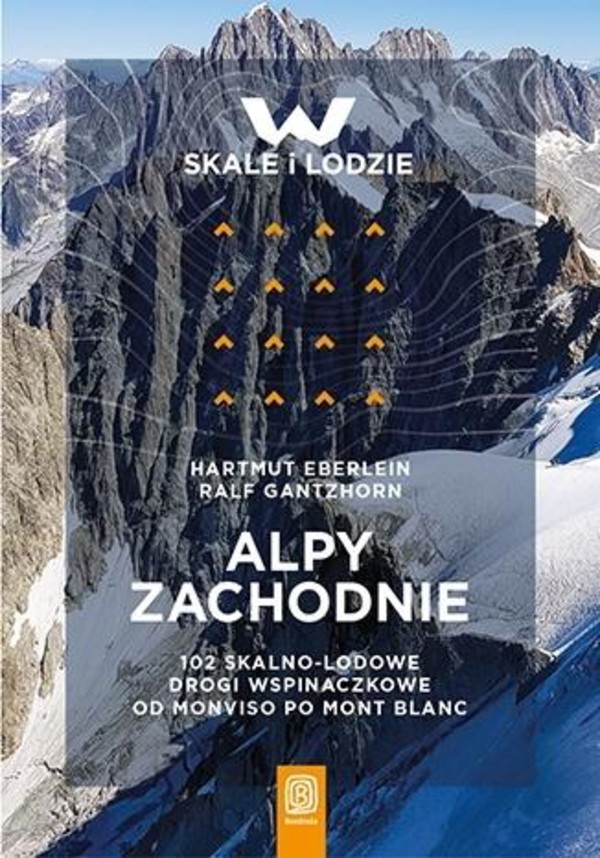 Alpy Zachodnie. 102 skalno-lodowe drogi wspinaczkowe od Monvisto po Mont Blanc
