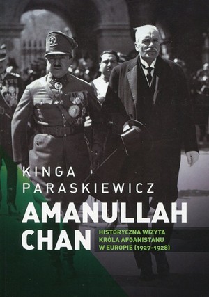 Amanullaha Chan. Historyczna wizyta króla Afganistanu w Europie 1927-1928