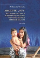 Amazoński Inny - mobi, epub, pdf Wizerunek rdzennych mieszkańców Amazonii we współczesnych tekstach kultury