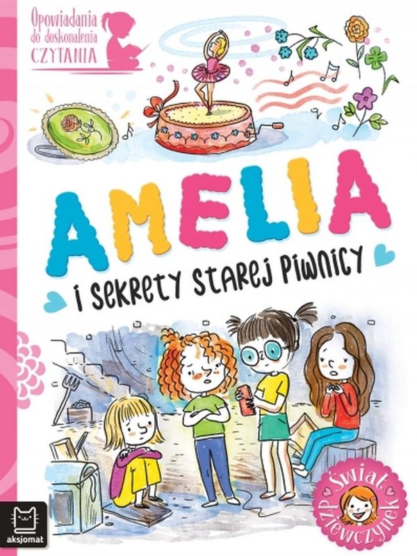 Amelia i sekrety starej piwnicy Opowiadania do doskonalenia czytania. Świat dziewczynek