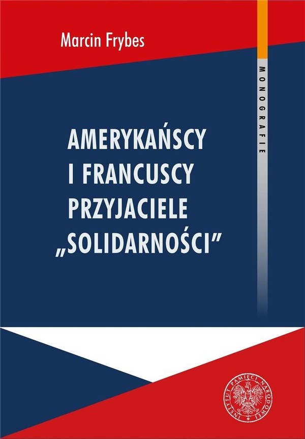 Amerykańscy i francuscy przyjaciele Solidarności. Reakcje społeczne na Solidarność we Francji i USA w latach 1980-1989