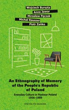 Okładka:An Ethnography of Memory of the Peoples Republic of Poland 
