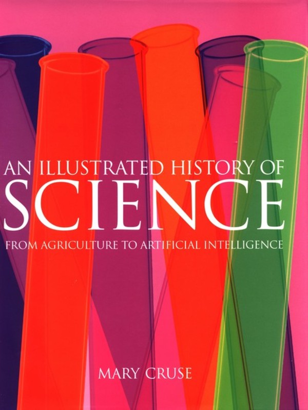 An Illustrated History of Science From Agriculture to Artificial Intelligence