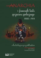 Anarchia i francuski teatr sprzeciwu społecznego 1880-1914 Antologia przekładów