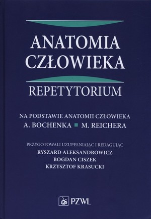 Anatomia człowieka Repetytorium Na podstawie Anatomii A. Bochenka, M. Reichera