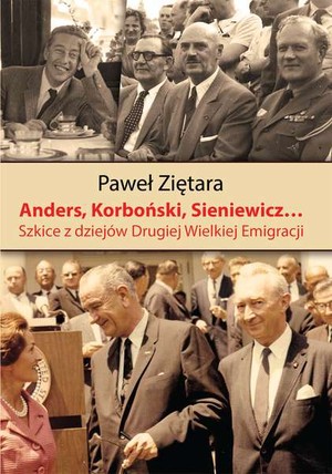 Anders, Korboński, Sienkiewicz... Szkice z dziejów Drugiej Wielkiej Emigracji