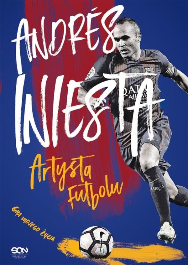 Andres Iniesta. Artysta futbolu Gra mojego życia