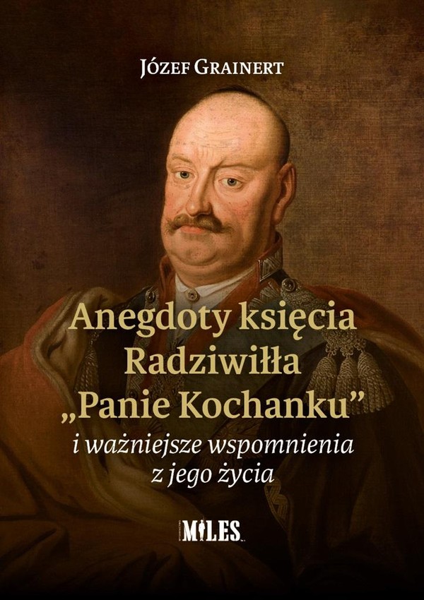 Anegdoty księcia Radziwiłła Panie Kochanku i ważniejsze wspomnienia z jego życia