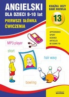 Angielski dla dzieci 13 - pdf 8-10 lat. Pierwsze słówka. Ćwiczenia