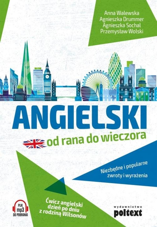 Angielski od rana do wieczora Niezbędne i popularne zwroty i wyrażenia. Ćwicz angielski dzień po dniu z rodziną Wilsonów