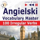 Angielski Vocabulary Master. 100 Irregular Verbs - Audiobook mp3