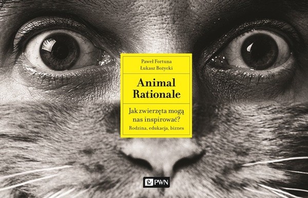Animal Rationale. Jak zwierzęta mogą nas inspirować? Rodzina, edukacja, biznes - mobi, epub
