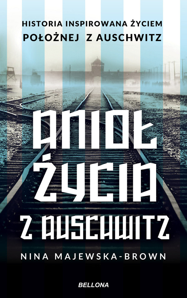 Anioł życia z Auschwitz Historia inspirowana życiem Położnej z Auschwitz
