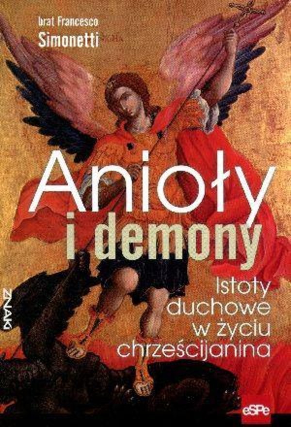 Anioły i demony. Istoty duchowe w życiu chrześcijanina