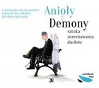 Anioły i demony. Sztuka rozeznawania duchów Audiobook CD Audio