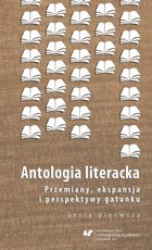Antologia literacka. Przemiany, ekspansja i perspektywy gatunku. Seria pierwsza - pdf