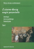 Antologia wierszy polskiego romantyzmu t.1 I ziarno duszy nagie pozostało