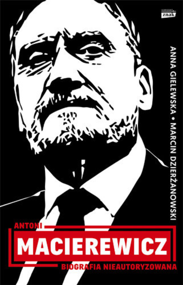 Antoni Macierewicz. Biografia nieautoryzowana