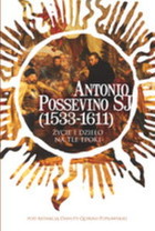Antonio Possevino SJ (1533-1611) Życie i dzieło na tle epoki
