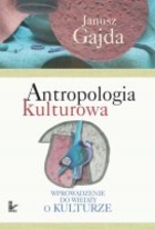 Antropologia kulturowa Wprowadzenie do wiedzy o kulturze. Część I