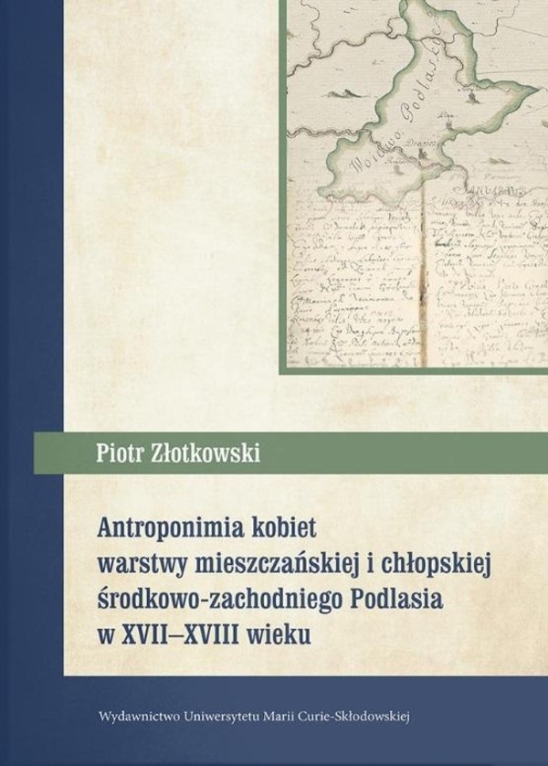 Antroponimia kobiet warstwy mieszczańskiej i chłopskiej środkowo-zachodniego Podlasia w XVII&#8211;XVIII wieku