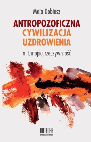 Antropozoficzna cywilizacja uzdrowienia Mit, utopia, rzeczywistość