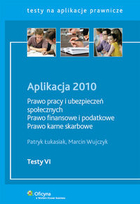 Aplikacja 2010 Prawo pracy i ubezpieczeń społecznych Prawo finansowe i podatkowe Prawo karne skarbowe Testy VI