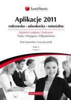 Aplikacje 2011 Radcowska, adwokacja, notarialna Egzamin wstępny i końcowy. Tom 1