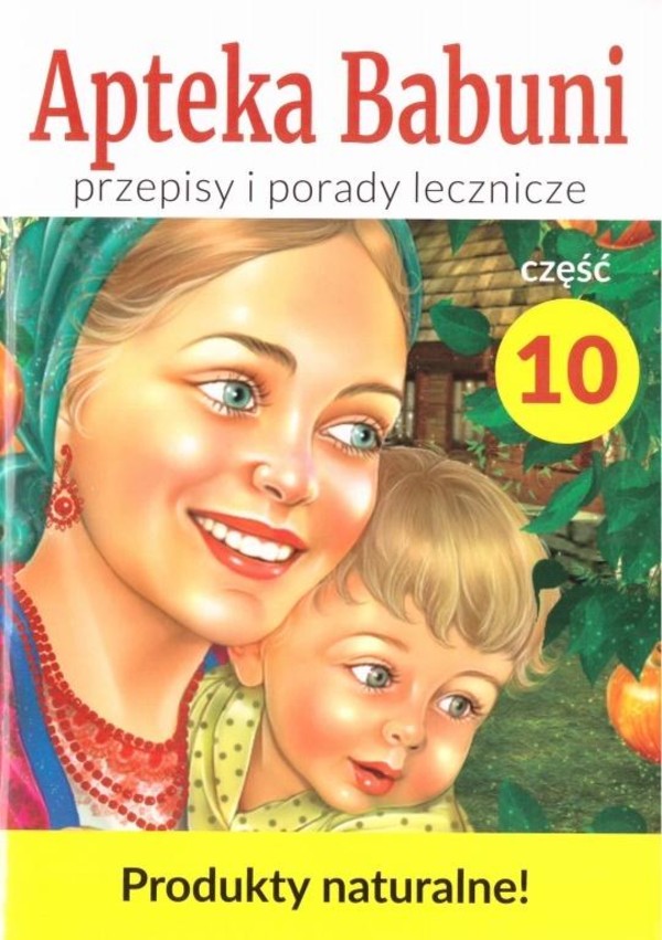 Apteka Babuni. Przepisy i porady lecznicze Część 10