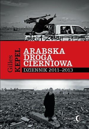 Arabska droga cierniowa Dziennik 2011-2013