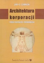 Architektura korporacji Analiza teoretyczna i metodologiczna