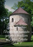 Architektura romańska, gotycka i barokowa w Polsce Województwo śląskie Tom 3