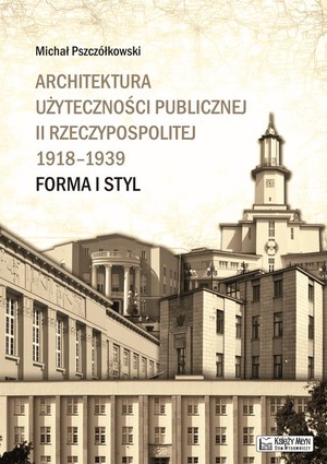 Architektura użyteczności publicznej II Rzeczypospolitej 1918-1939 Forma i styl