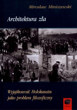 Architektura zła Wyjątkowość Holokaustu jako problem filozoficzny