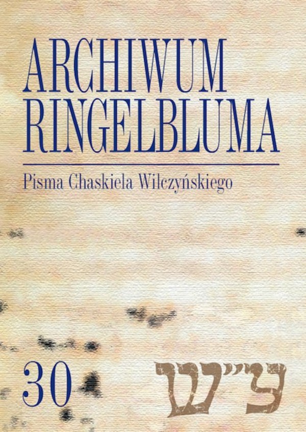 Archiwum Ringelbluma 30, Pisma Chaskiela Wilczyńskiego Konspiracyjne Archiwum Getta Warszawy