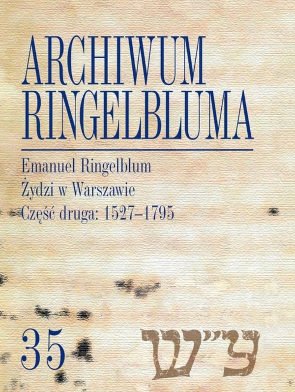 Archiwum Ringelbluma 35, Emanuel Ringelblum, Żydzi w Warszawie Konspiracyjne Archiwum Getta Warszawy