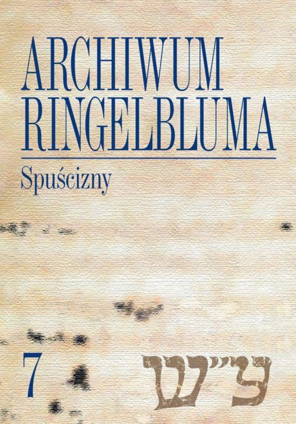 Archiwum Ringelbluma. Konspiracyjne Archiwum Getta Warszawy, tom 7. Spuścizny - pdf