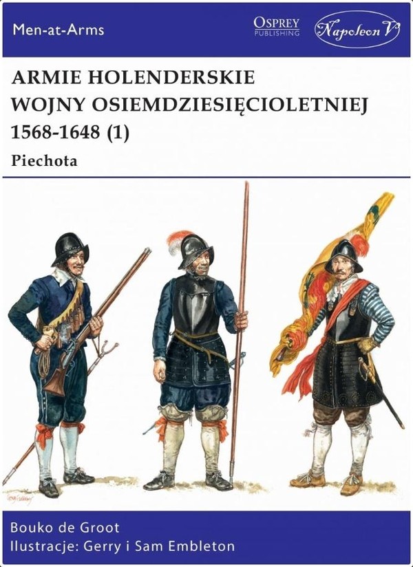 Armie holenderskie wojny osiemdziesięcioletniej 1568-1648 Tom 1 Piechota