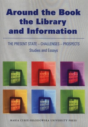 Around the Book, the Library and Information The Present State - Challenges - Prospects. Studies and Essays