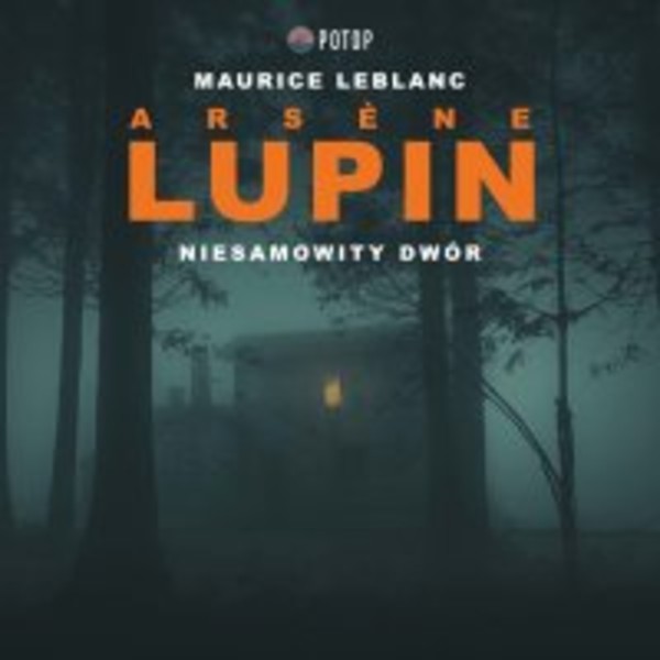 Arsene Lupin. Niesamowity dwór - Audiobook mp3