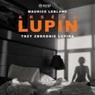 Arsene Lupin. Trzy zbrodnie Lupina - Audiobook mp3