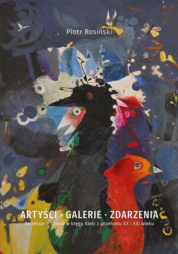 Artyści, galerie, zdarzenia. Refleksje o sztuce w kręgu Kielc z przełomu XX i XXI wieku - pdf
