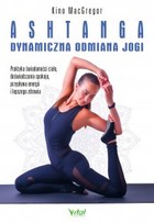 Okładka:Ashtanga – dynamiczna odmiana jogi. Praktyka świadomości ciała, doświadczania spokoju, przypływu energii i lepszego zdrowia - PDF 