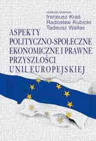 Aspekty polityczno-społeczne, ekonomiczne i prawne przyszłości Unii Europejskiej - pdf